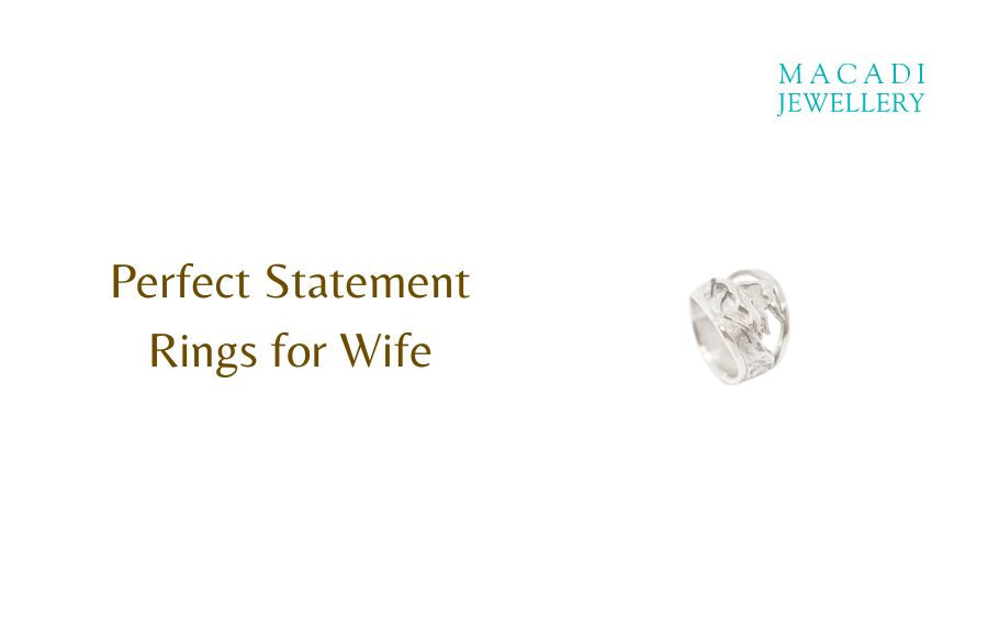 The Gift of Style: Finding the Perfect Statement Rings for Your Wife at Macadi Jewellery